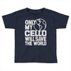 only my cello will save the world Toddler T-shirt