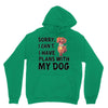 SORRY, I CAN I HAVE PLANS WITH MY DOG Unisex Hoodie