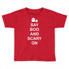 say boo and scary on Toddler T-shirt