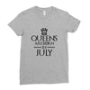 QUEENS ARE BORN IN JULY Ladies Fitted T-Shirt