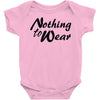 nothing to wear Baby Onesie