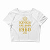 kings are born in 1960 Crop Top