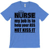 nurse my job is to help your ass not kiss it T-Shirt