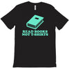 read books not t shirts T-Shirt
