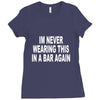 im never wearing this in a bar again Ladies Fitted T-Shirt