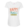 happy father's day Maternity Scoop Neck T-shirt