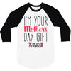 I'm Your Mother's Day Gift Dad Says You're Welcome 3/4 Sleeve Shirt