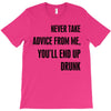 never take advice from me T-Shirt