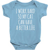 i work hard so my cat can have a better life Baby Onesie