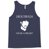 life is tough wear a helmet Tank Top