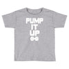 pump it up Toddler T-shirt