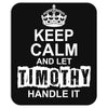 Keep Calm And Let Timothy Handle It Mousepad