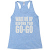wake me up before you go go Racerback Tank