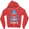 Feed Me And Tell Me I Am Pretty Zipper Hoodie