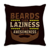 beards turn laziness into awesomeness Throw Pillow