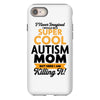 I Never Imagined I Would Be A Super Cool Autism Mom But Here I Am Kill iPhone 8