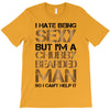 I Hate Being Sexy But I'm A Chubby Bearded Man So I Can't Help It T-Shirt