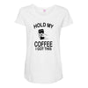 hold my coffee Maternity Scoop Neck T-shirt