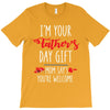 i'm your father's day gift mom says you're welcome, T-Shirt