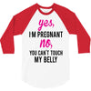 Yes I Am Pregnant No You Can't Touch My Belly 3/4 Sleeve Shirt