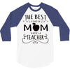 the best kind of mom raises a teacher 3/4 Sleeve Shirt