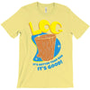 log it's better than bad it's good T-Shirt