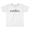 cawfee Toddler T-shirt
