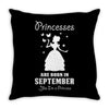 Princesses Are Born in September Yes I'm a Princess Throw Pillow