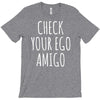 check your ego amigo T-Shirt