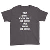 THEY DONT KNOW THAT WE KNOW THEY KNOW WE KNOW Youth Tee