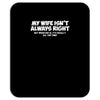 my wife isn't always right funny Mousepad