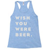 wish you were beer Racerback Tank