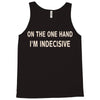 on one hand i'm indecisive Tank Top