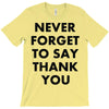 never forget to say thank you T-Shirt