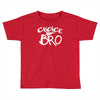 choice bro Toddler T-shirt