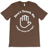 don't touch me i might catch the ugly! T-Shirt