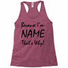 because i'm name that's why! Racerback Tank