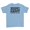whiskey makes me happy you not so much Youth Tee