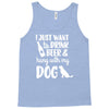 i just want to drink beer &amp; hang with Tank Top