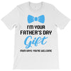 I'm Your Father's Day Gift  Says You're Welcome Baby Boy T-Shirt
