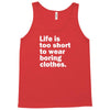 life is too short to wear boring clothes Tank Top