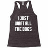 I Want All The Dogs Racerback Tank