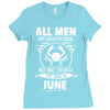 All Men Are Created Equal But Only The Best Are Born In June Ladies Fitted T-Shirt