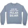 ask me about my polar bear Crewneck Sweatshirt