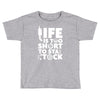 life too short to stay stocked Toddler T-shirt