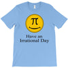 have an irrational day T-Shirt