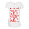 sleigh my name Maternity Scoop Neck T-shirt