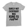 Surely Not Everybody Was Kung Fu Fighting Ladies Fitted T-Shirt