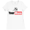 your mum Ladies Fitted T-Shirt