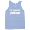 you can call me queen b Tank Top